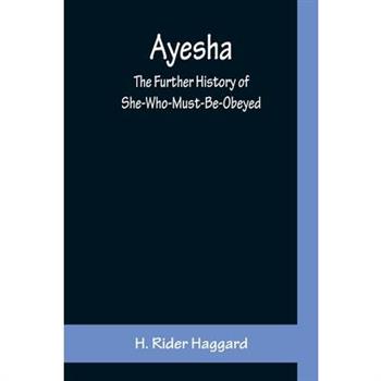 Ayesha; The Further History of She-Who-Must-Be-Obeyed