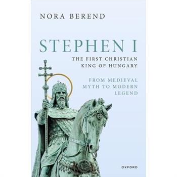 Stephen I, the First Christian King of Hungary