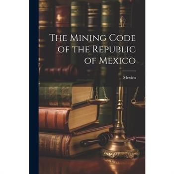 The Mining Code of the Republic of Mexico