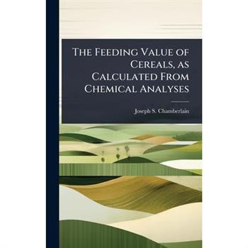 The Feeding Value of Cereals, as Calculated From Chemical Analyses