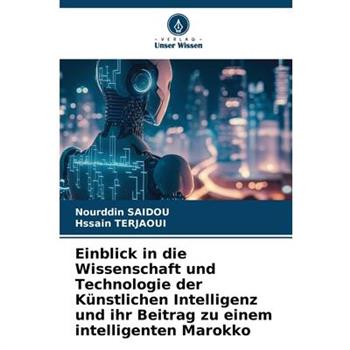 Einblick in die Wissenschaft und Technologie der K羹nstlichen Intelligenz und ihr Beitrag zu einem intelligenten Marokko
