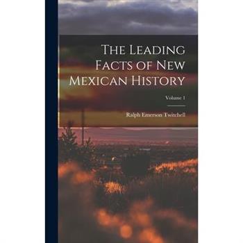The Leading Facts of New Mexican History; Volume 1