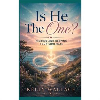 Is He The One? Finding and Keeping your Soulmate
