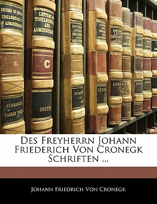 Des Freyherrn Johann Friederich Von Cronegk Schriften ... Erster Band