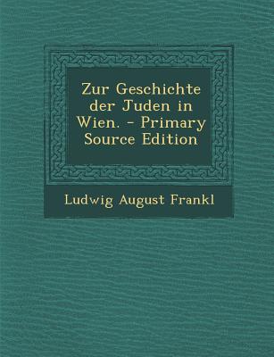 Zur Geschichte Der Juden in Wien. - Primary Source Edition