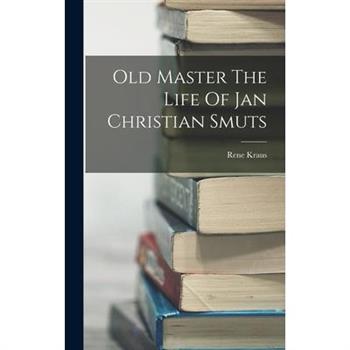 Old Master The Life Of Jan Christian Smuts