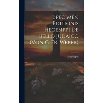 Specimen Editionis Hegesippi De Bello Judaico (von C. Fr. Weber)