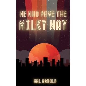 We Who Pave the Milky Way