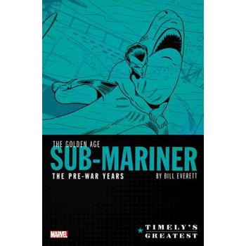 Timely's Greatest the Golden Age Sub-Mariner by Bill Everett