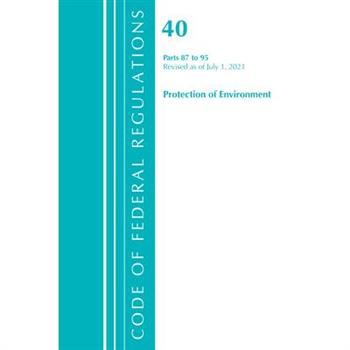 Code of Federal Regulations, Title 40 Protection of the Environment 87-95, Revised as of July 1, 2021
