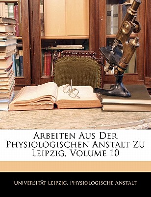 Arbeiten Aus Der Physiologischen Anstalt Zu Leipzig, Zehnter Jahrgang