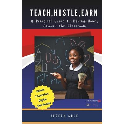 Teach, Hustle, Earn Teach, Hustle, Earn