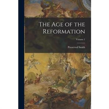 The Age of the Reformation; Volume 1
