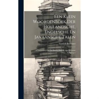 Een Klein Woordenboek Der Hollandsche, Engelsche En Javaansche Talen