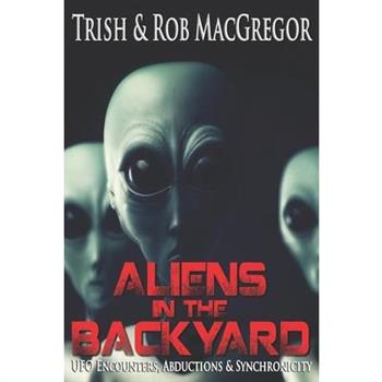 Aliens in the Backyard - UFOs, Abductions, and Synchronicity