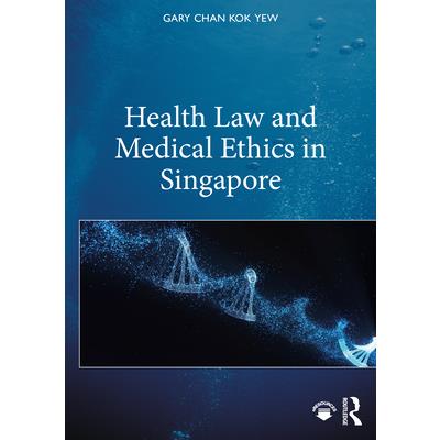 Health Law and Medical Ethics in Singapore