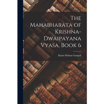 The Mahabharata of Krishna-Dwaipayana Vyasa, Book 6