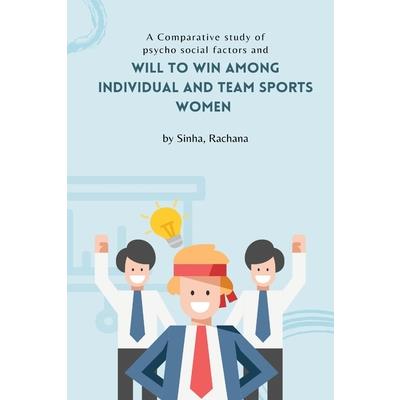 A Comparative study of psycho social factors and will to win among individual and team sports women