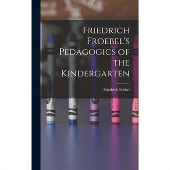 Friedrich Froebel's Pedagogics of the Kindergarten