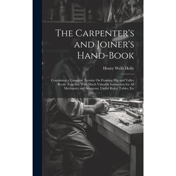 The Carpenter's and Joiner's Hand-Book