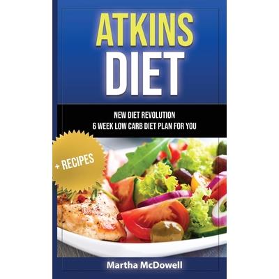 Atkins Diet - New Diet Revolution - 6 Week Low Carb Diet Plan for You ＋ Recipes