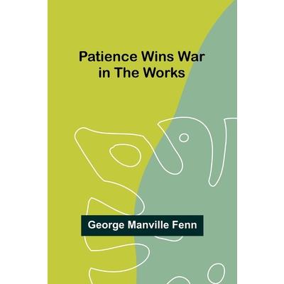 Patience Wins War in the Works
