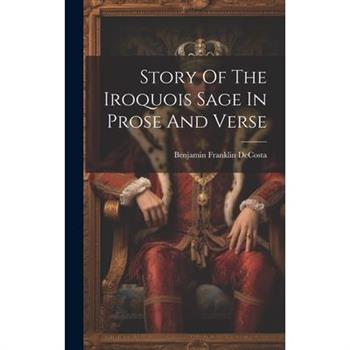 Story Of The Iroquois Sage In Prose And Verse
