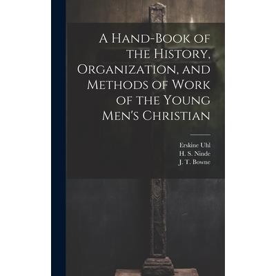 A Hand-Book of the History, Organization, and Methods of Work of the Young Men’s Christian