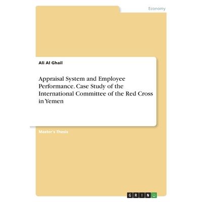Appraisal System and Employee Performance. Case Study of the International Committee of the Red Cross in Yemen
