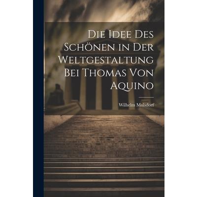 Die Idee des Sch繹nen in der Weltgestaltung bei Thomas von Aquino