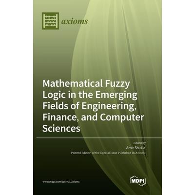 Mathematical Fuzzy Logic in the Emerging Fields of Engineering, Finance, and Computer Sciences