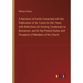 A Narrative of Events Connected with the Publication of the Tracts for the Times