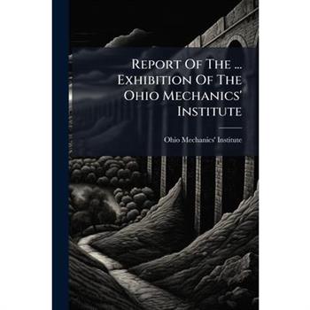 Report Of The ... Exhibition Of The Ohio Mechanics' Institute