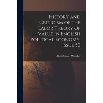 History and Criticism of the Labor Theory of Value in English Political Economy, Issue 50