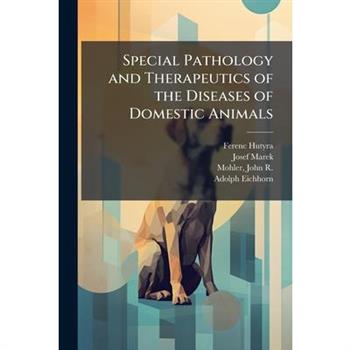 Special Pathology and Therapeutics of the Diseases of Domestic Animals