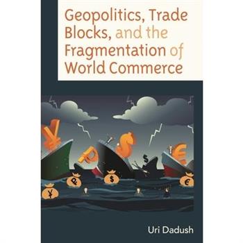 Geopolitics, Trade Blocks, and the Fragmentation of World Commerce