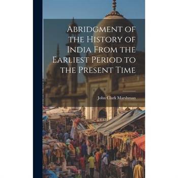 Abridgment of the History of India From the Earliest Period to the Present Time