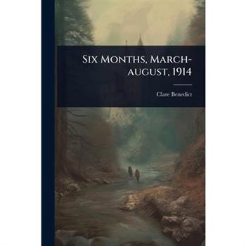Six Months, March-august, 1914