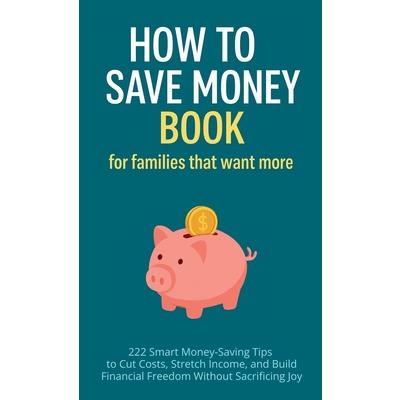 How to Save Money Book for Families That Want More How to Save Money Book for Families That Want More