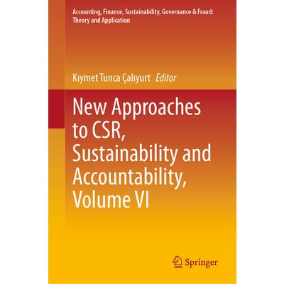 New Approaches to Csr, Sustainability and Accountability, Volume VI New Approaches to Csr, Sustainability and Accountability, Volume VI