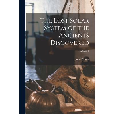 The Lost Solar System of the Ancients Discovered; Volume 1