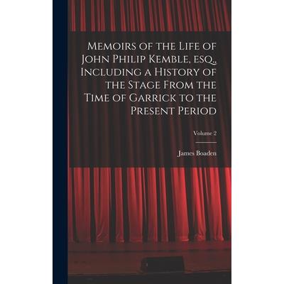 Memoirs of the Life of John Philip Kemble, esq., Including a History of the Stage From the Time of Garrick to the Present Period; Volume 2
