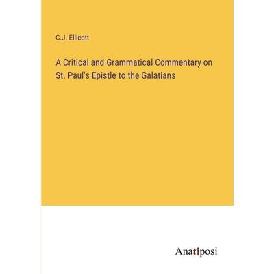 A Critical and Grammatical Commentary on St. Paul’s Epistle to the Galatians