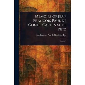 Memoirs of Jean Fran癟ois Paul De Gondi, Cardinal De Retz