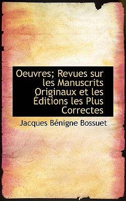 Oeuvres; Revues Sur Les Manuscrits Originaux Et Les Ditions Les Plus Correctes