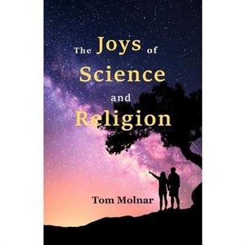 The Joys of Science and Religion
