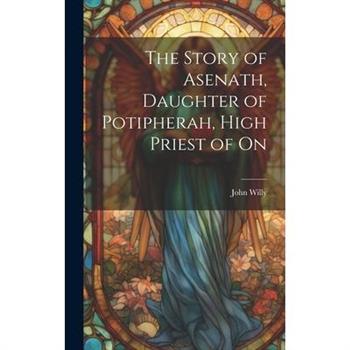 The Story of Asenath, Daughter of Potipherah, High Priest of On