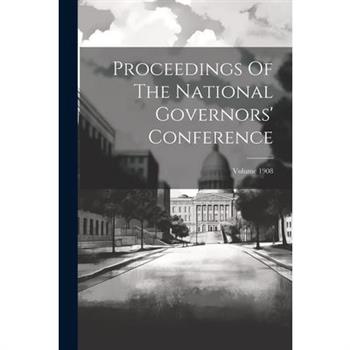 Proceedings Of The National Governors' Conference; Volume 1908