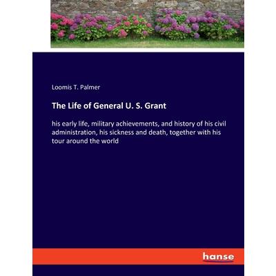 The Life of General U. S. Grant