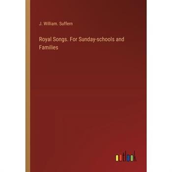 Royal Songs. For Sunday-schools and Families